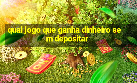 qual jogo que ganha dinheiro sem depositar