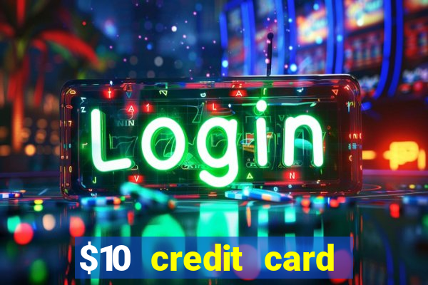 $10 credit card deposit casino