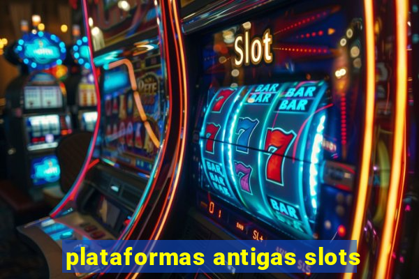 plataformas antigas slots