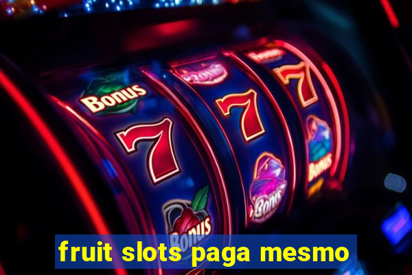 fruit slots paga mesmo