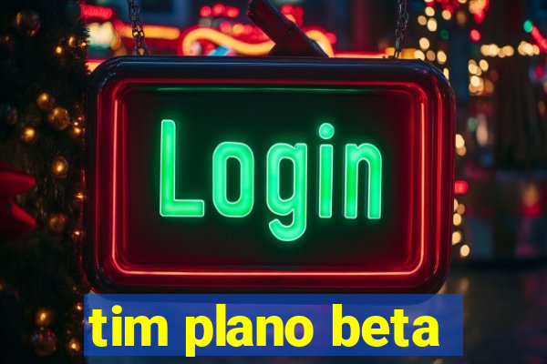 tim plano beta