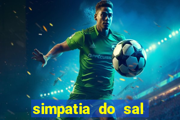 simpatia do sal grosso para afastar rival