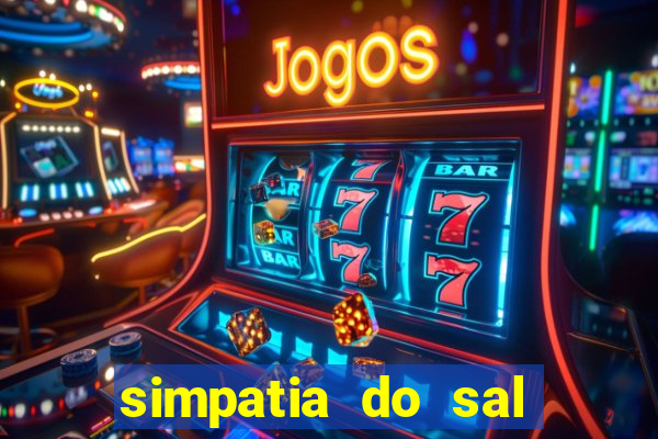 simpatia do sal grosso para afastar rival