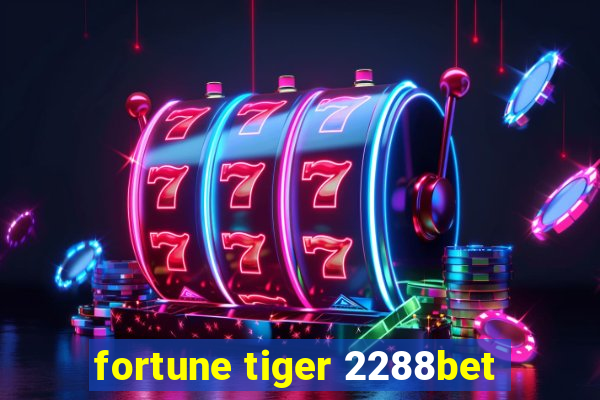 fortune tiger 2288bet