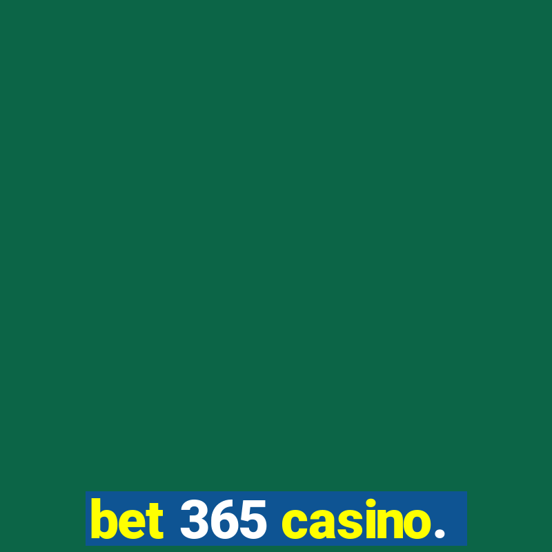 bet 365 casino.