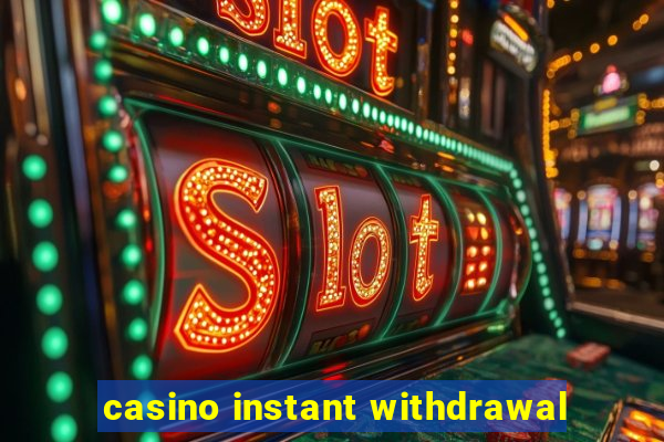 casino instant withdrawal