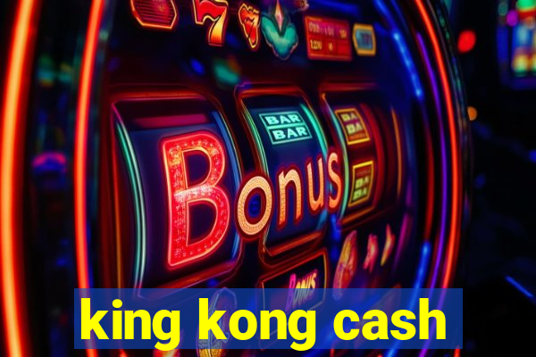 king kong cash