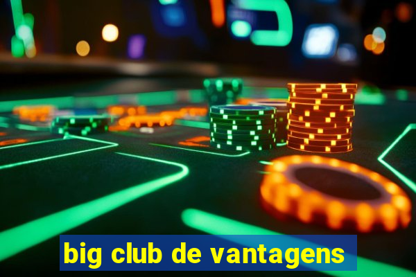 big club de vantagens