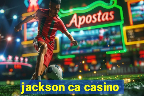 jackson ca casino