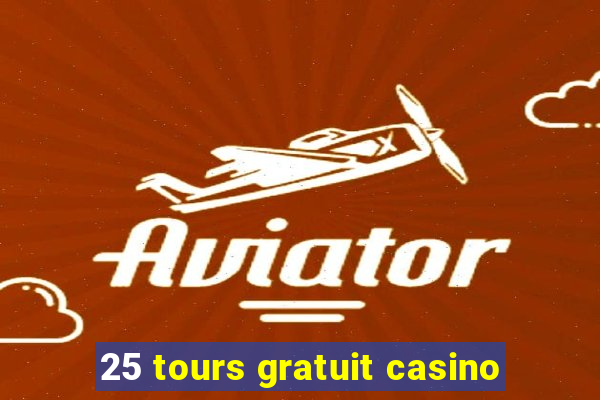 25 tours gratuit casino