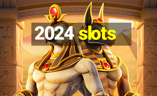 2024 slots