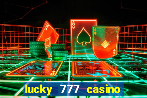 lucky 777 casino real money