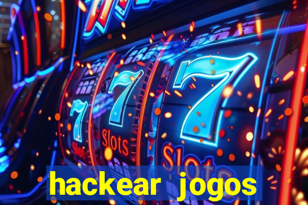 hackear jogos dinheiro infinito