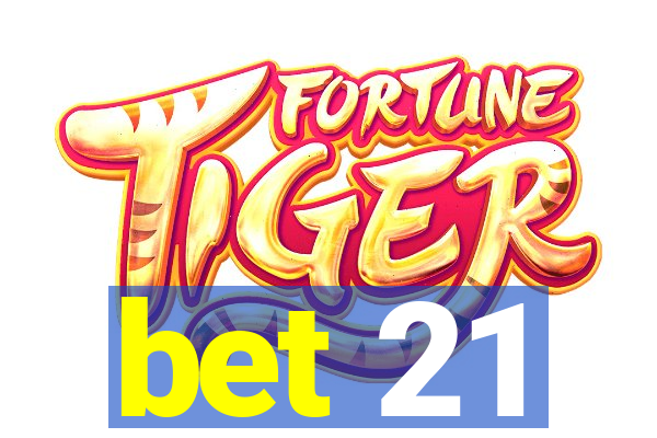 bet 21