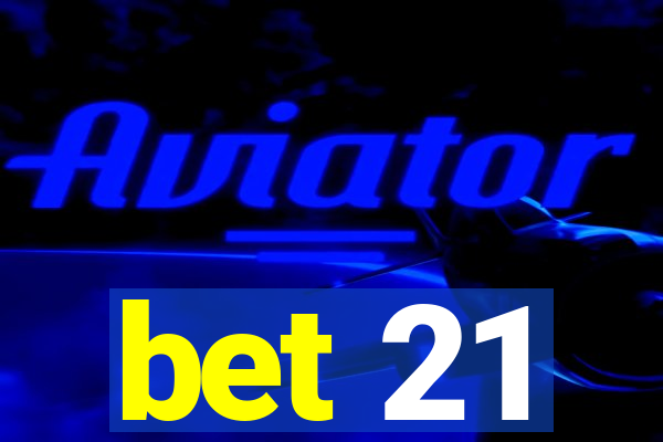 bet 21