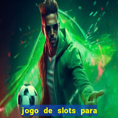 jogo de slots para ganhar dinheiro