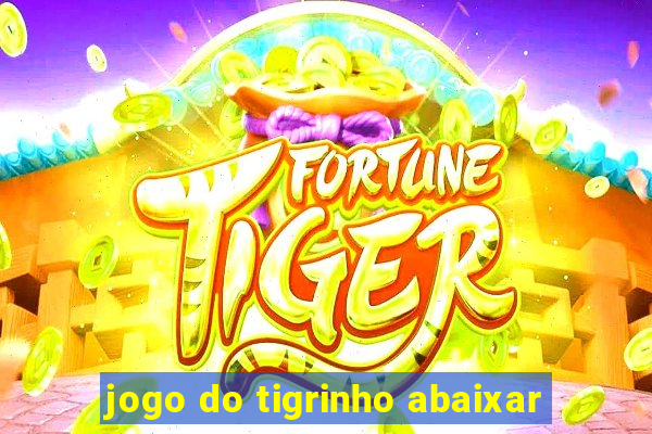 jogo do tigrinho abaixar