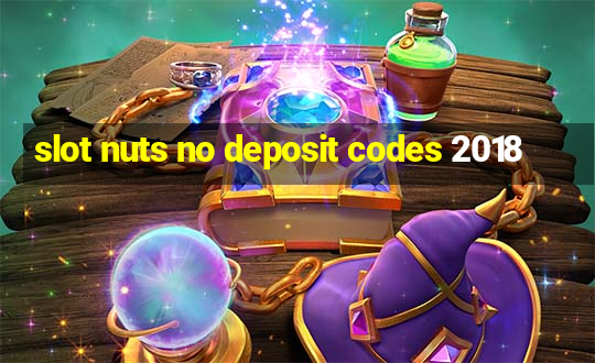 slot nuts no deposit codes 2018