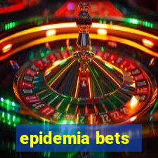 epidemia bets