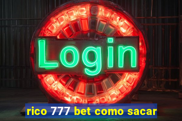 rico 777 bet como sacar