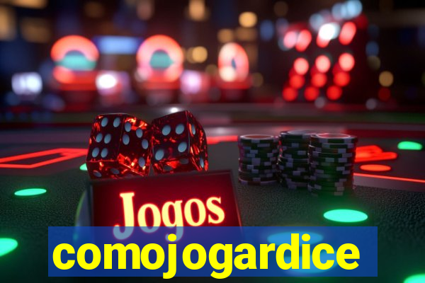 comojogardice