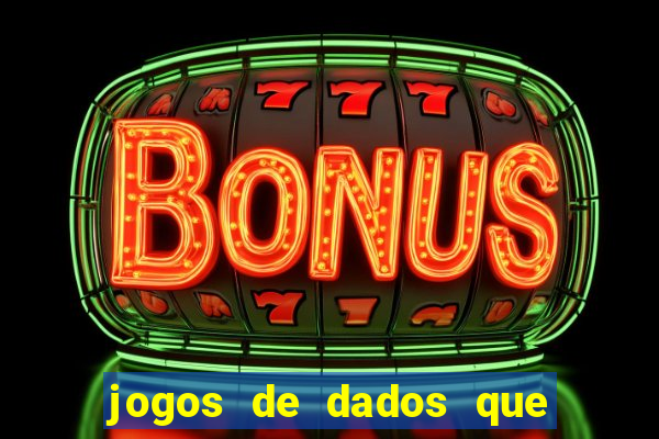 jogos de dados que ganha dinheiro