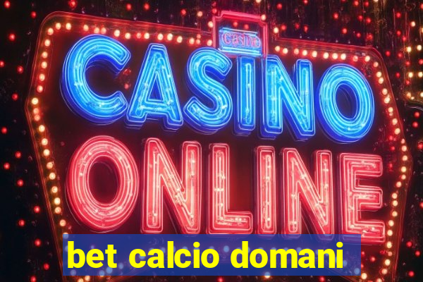 bet calcio domani