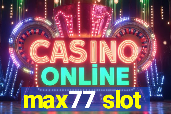 max77 slot