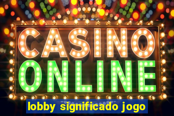 lobby significado jogo