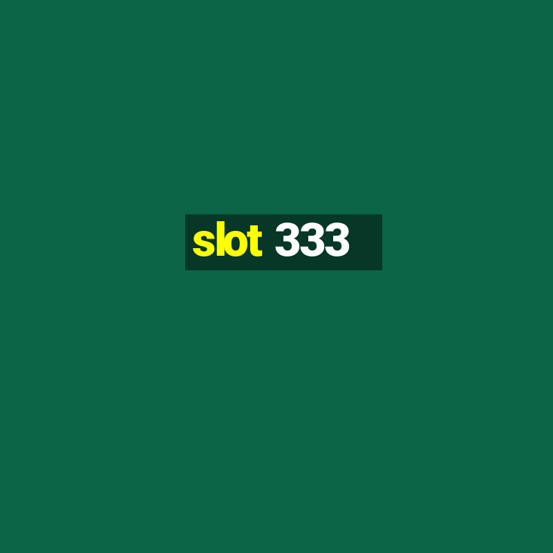 slot 333