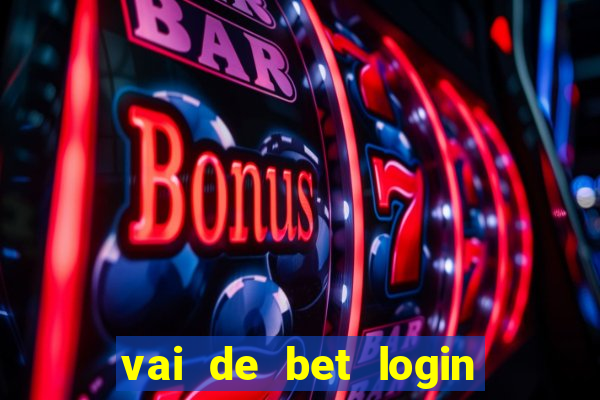 vai de bet login entrar agora