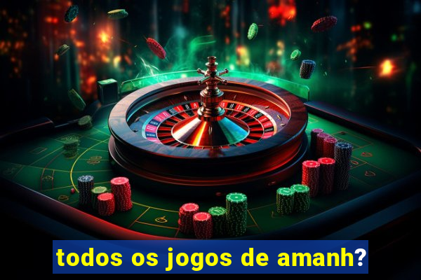 todos os jogos de amanh?