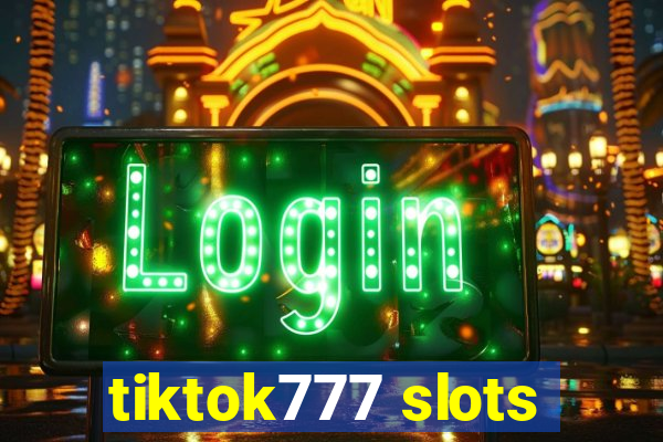 tiktok777 slots