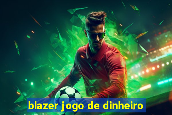 blazer jogo de dinheiro