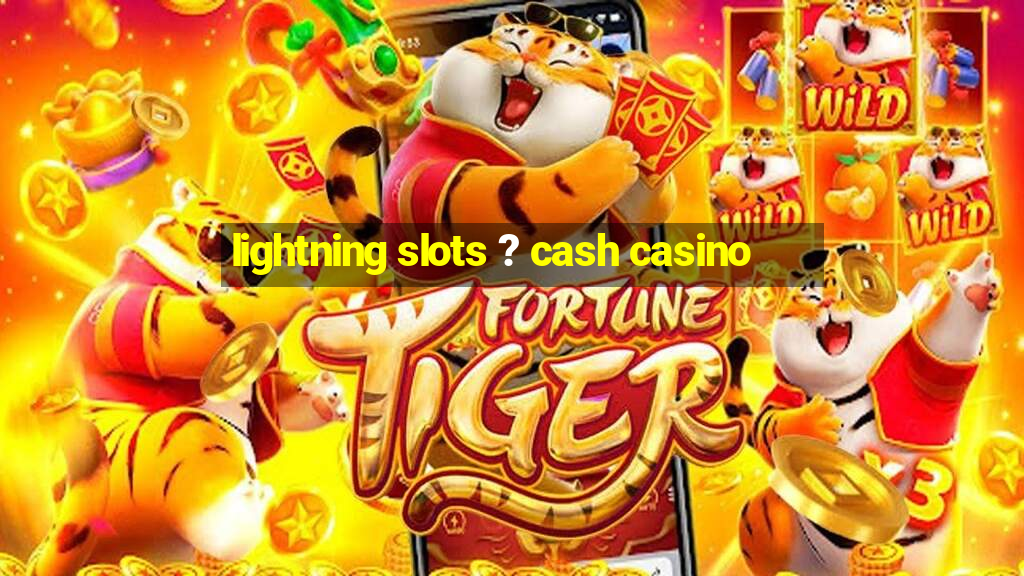 lightning slots ? cash casino