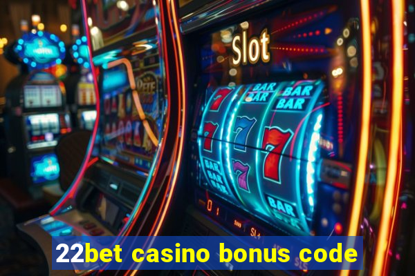 22bet casino bonus code