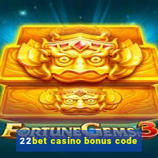 22bet casino bonus code