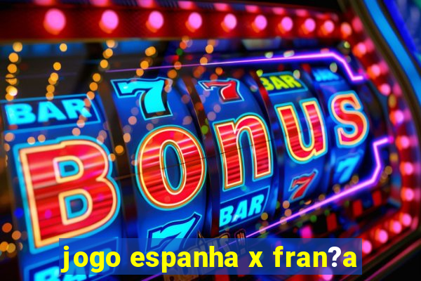 jogo espanha x fran?a