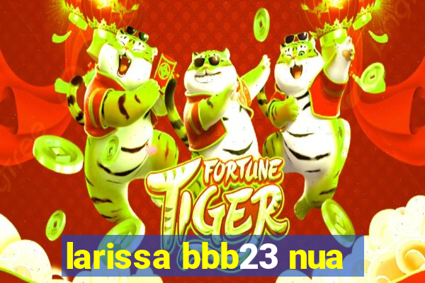 larissa bbb23 nua