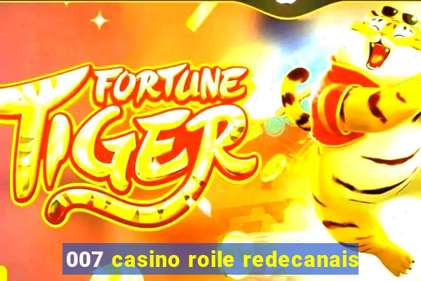 007 casino roile redecanais