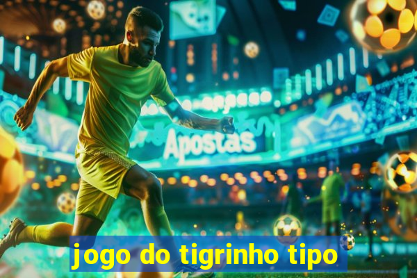 jogo do tigrinho tipo