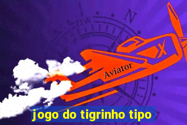 jogo do tigrinho tipo