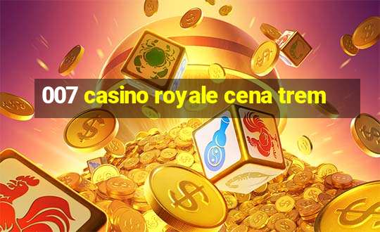 007 casino royale cena trem