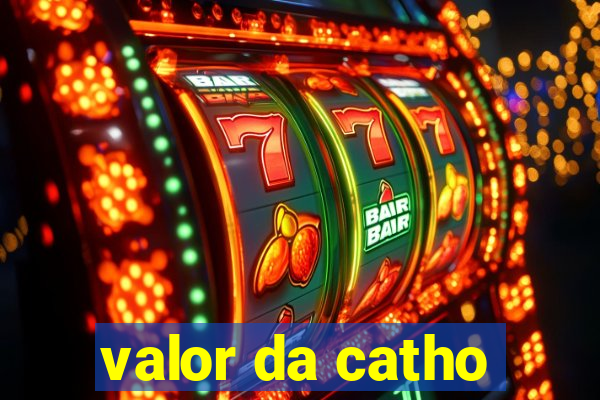 valor da catho