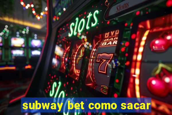 subway bet como sacar