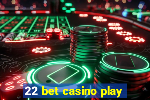 22 bet casino play