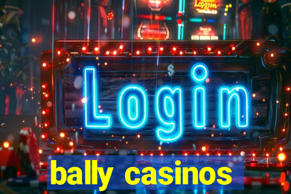 bally casinos