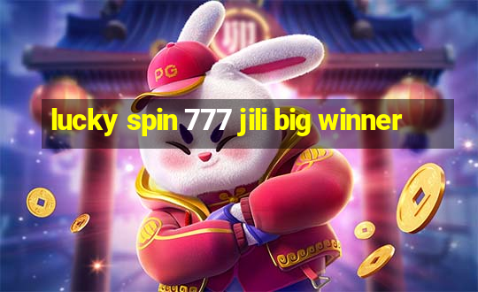 lucky spin 777 jili big winner