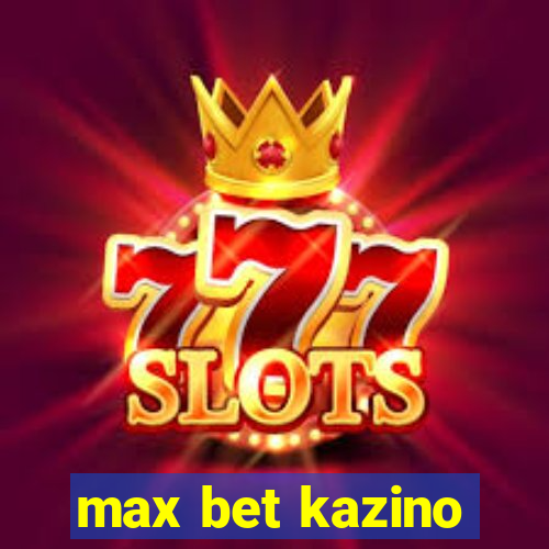 max bet kazino