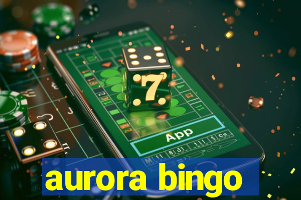 aurora bingo